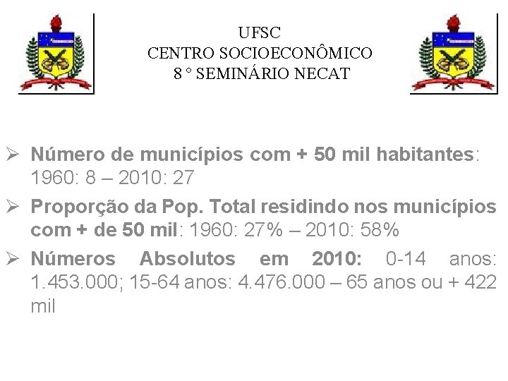 UFSC CENTRO SOCIOECONÔMICO 8 º SEMINÁRIO NECAT Ø Número de municípios com + 50 UFSC CENTRO SOCIOECONÔMICO 8 º SEMINÁRIO NECAT Ø Número de municípios com + 50