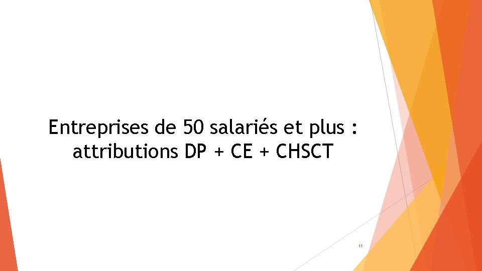 Entreprises de 50 salariés et plus : attributions DP + CE + CHSCT 11