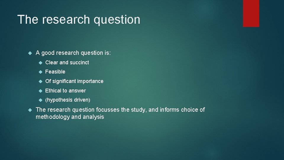 The research question A good research question is: Clear and succinct Feasible Of significant