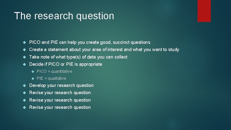 The research question PICO and PIE can help you create good, succinct questions Create