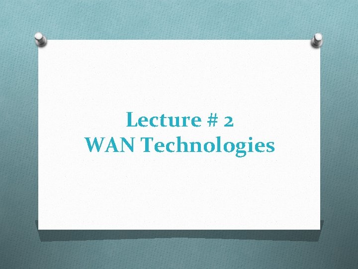 Lecture # 2 WAN Technologies 