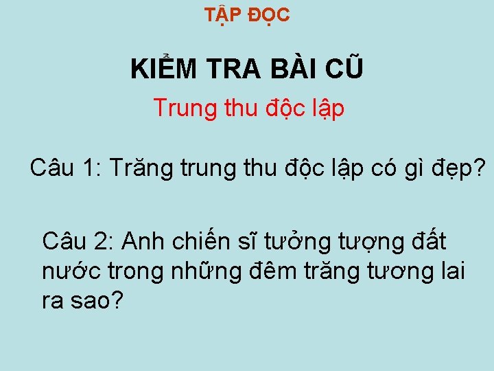 TẬP ĐỌC KIỂM TRA BÀI CŨ Trung thu độc lập Câu 1: Trăng trung