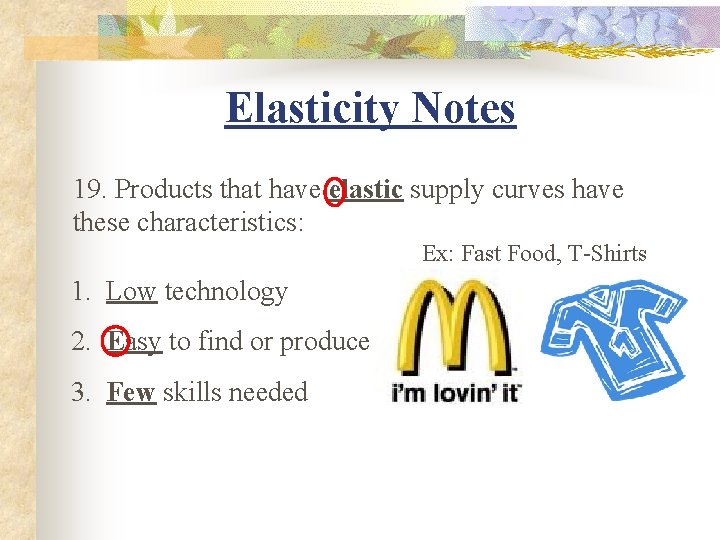 Elasticity Notes 19. Products that have elastic supply curves have these characteristics: Ex: Fast