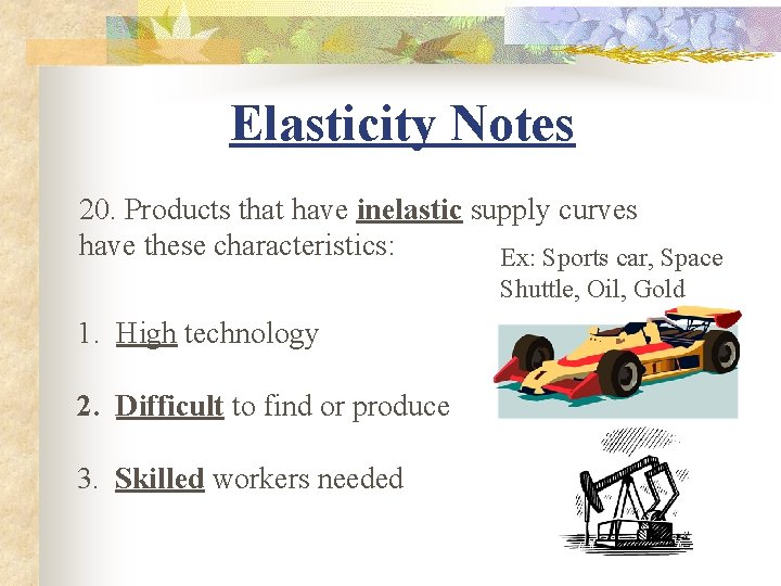 Elasticity Notes 20. Products that have inelastic supply curves have these characteristics: Ex: Sports