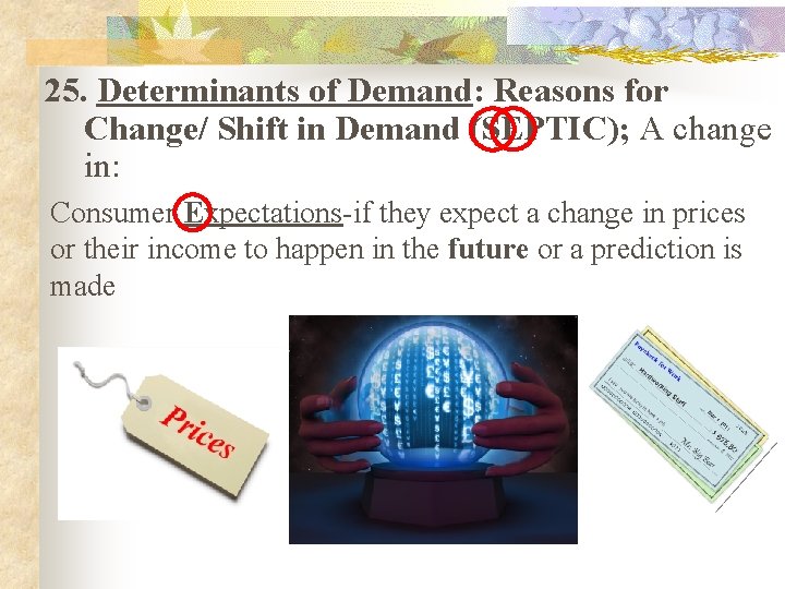 25. Determinants of Demand: Reasons for Change/ Shift in Demand (SEPTIC); A change in: