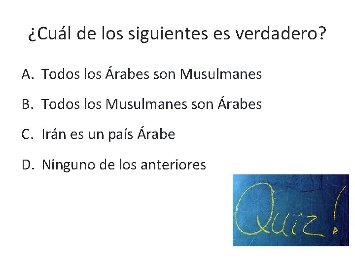 ¿Cuál de los siguientes es verdadero? A. Todos los Árabes son Musulmanes B. Todos