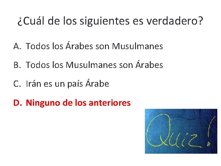 ¿Cuál de los siguientes es verdadero? A. Todos los Árabes son Musulmanes B. Todos