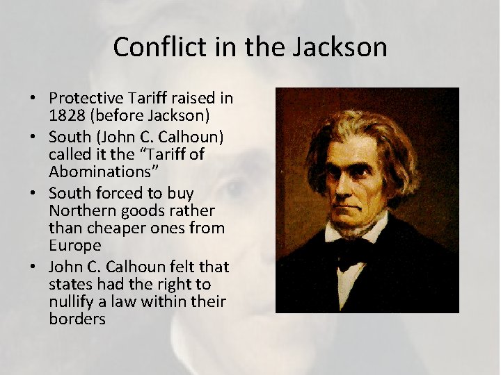 Conflict in the Jackson • Protective Tariff raised in 1828 (before Jackson) • South