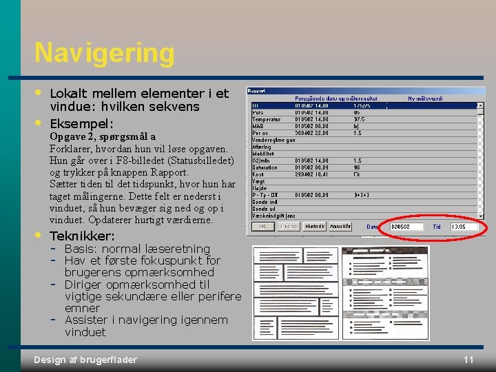 Navigering • • Lokalt mellem elementer i et vindue: hvilken sekvens Eksempel: • Teknikker: