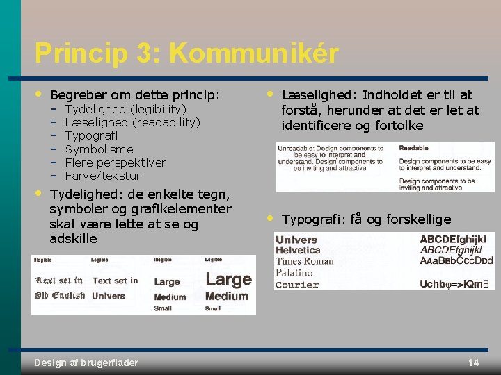 Princip 3: Kommunikér • Begreber om dette princip: • Læselighed: Indholdet er til at