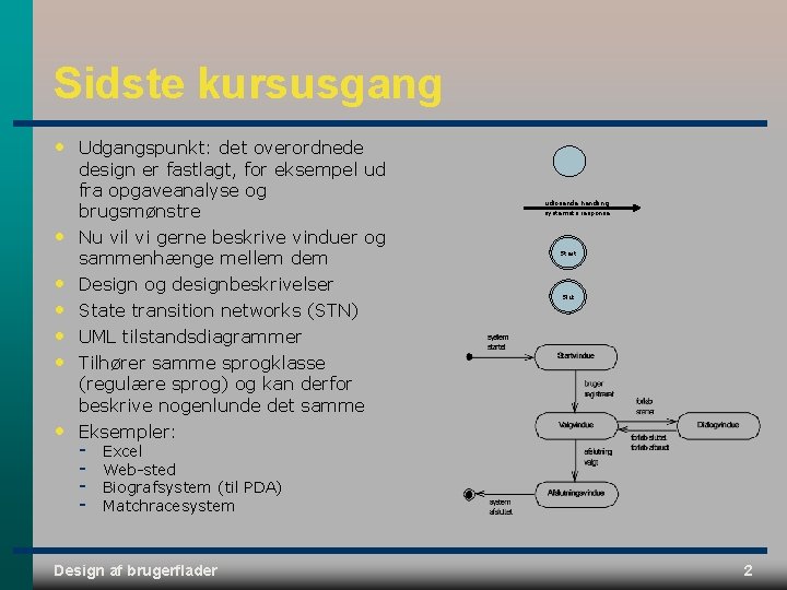 Sidste kursusgang • • Udgangspunkt: det overordnede design er fastlagt, for eksempel ud fra