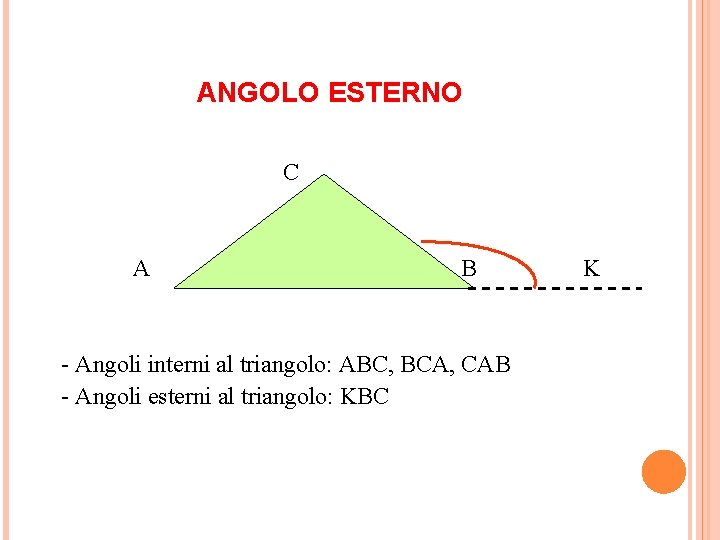 ANGOLO ESTERNO C A B B - Angoli interni al triangolo: ABC, BCA, CAB
