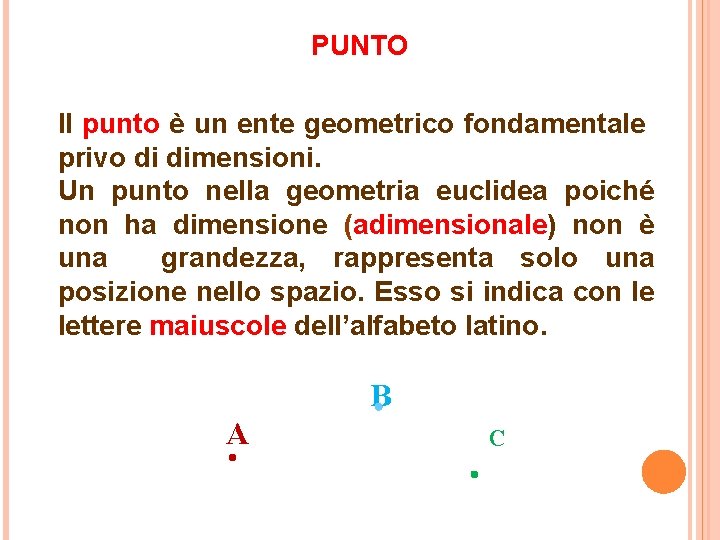 PUNTO Il punto è un ente geometrico fondamentale privo di dimensioni. Un punto nella