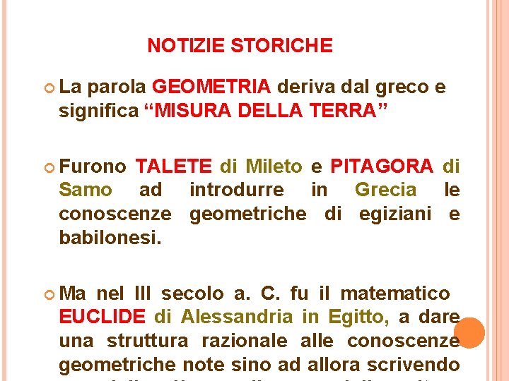 NOTIZIE STORICHE La parola GEOMETRIA deriva dal greco e significa “MISURA DELLA TERRA” Furono