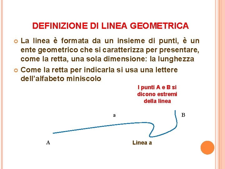 DEFINIZIONE DI LINEA GEOMETRICA La linea è formata da un insieme di punti, è