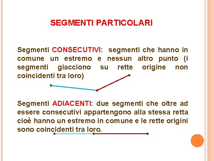 SEGMENTI PARTICOLARI Segmenti CONSECUTIVI: segmenti che hanno in comune un estremo e nessun altro