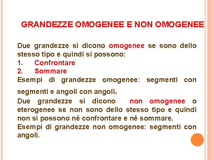 GRANDEZZE OMOGENEE E NON OMOGENEE Due grandezze si dicono omogenee se sono dello stesso