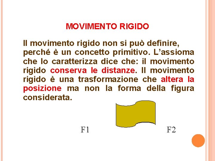 MOVIMENTO RIGIDO Il movimento rigido non si può definire, perché è un concetto primitivo.