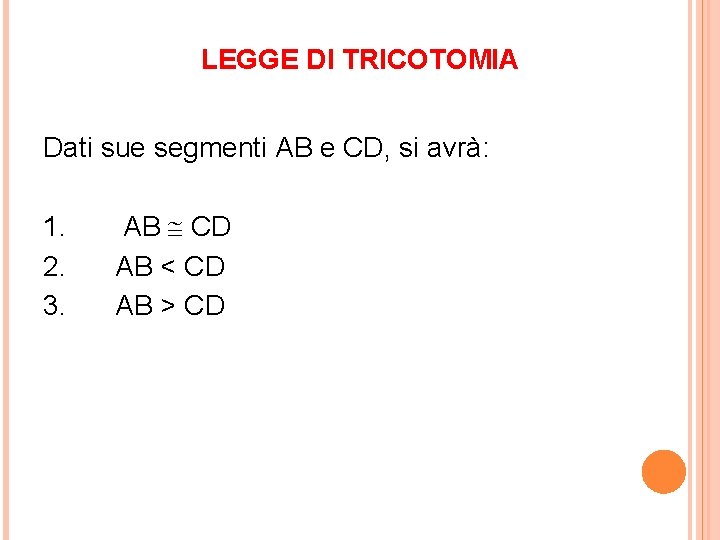 LEGGE DI TRICOTOMIA Dati sue segmenti AB e CD, si avrà: 1. 2. 3.