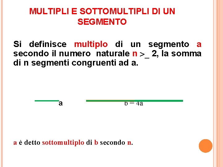 MULTIPLI E SOTTOMULTIPLI DI UN SEGMENTO Si definisce multiplo di un segmento a secondo