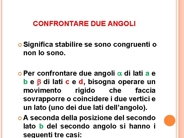 CONFRONTARE DUE ANGOLI Significa stabilire se sono congruenti o non lo sono. Per confrontare