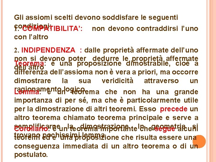 Gli assiomi scelti devono soddisfare le seguenti condizioni: 1. COMPATIBILITA’: non devono contraddirsi l’uno