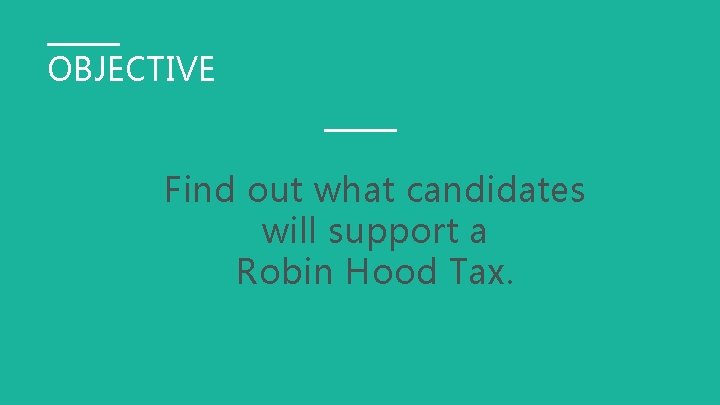 OBJECTIVE Find out what candidates will support a Robin Hood Tax. 