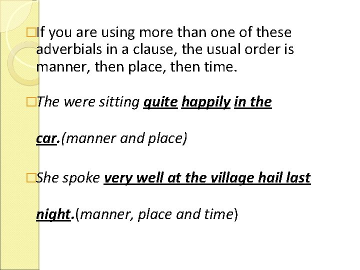 �If you are using more than one of these adverbials in a clause, the