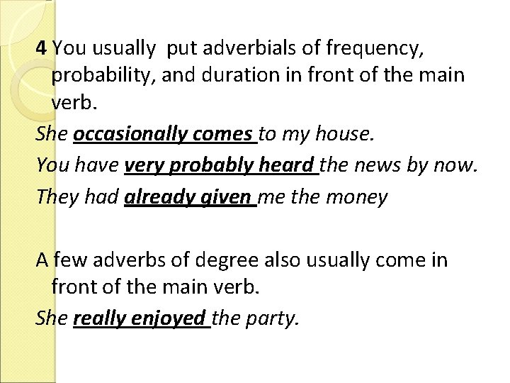 4 You usually put adverbials of frequency, probability, and duration in front of the