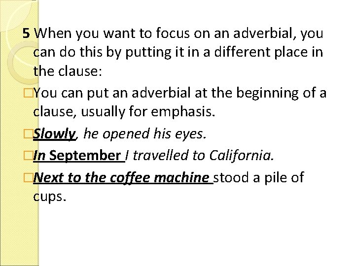 5 When you want to focus on an adverbial, you can do this by