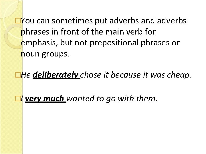 �You can sometimes put adverbs and adverbs phrases in front of the main verb