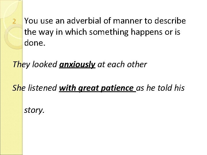 2 You use an adverbial of manner to describe the way in which something