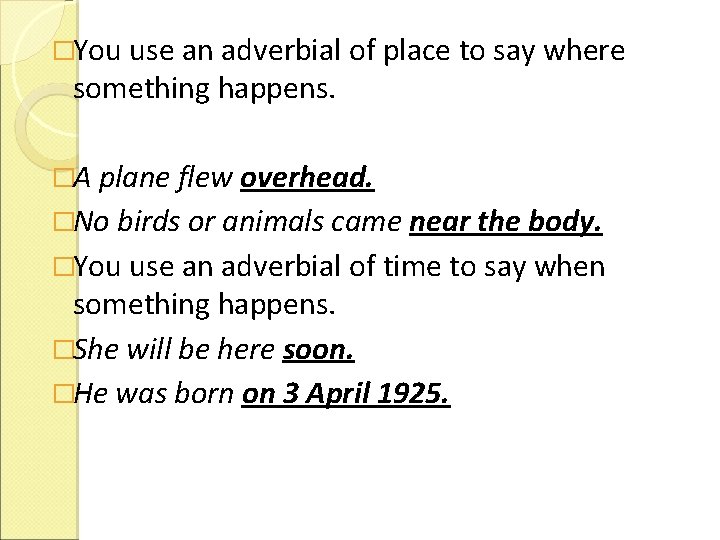 �You use an adverbial of place to say where something happens. �A plane flew