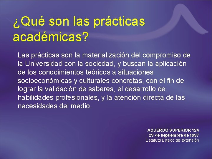 ¿Qué son las prácticas académicas? Las prácticas son la materialización del compromiso de la