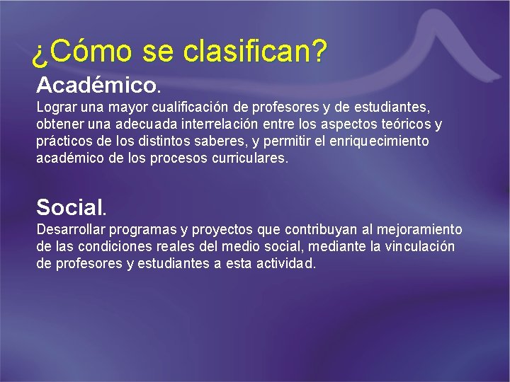 ¿Cómo se clasifican? Académico. Lograr una mayor cualificación de profesores y de estudiantes, obtener