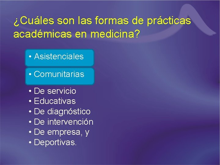 ¿Cuáles son las formas de prácticas académicas en medicina? • Asistenciales • Comunitarias •