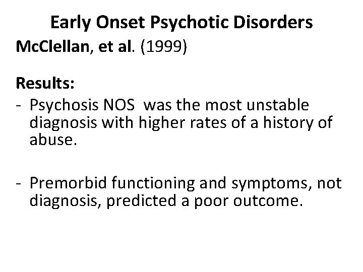 Early Onset Psychotic Disorders Mc. Clellan, et al. (1999) Results: - Psychosis NOS was