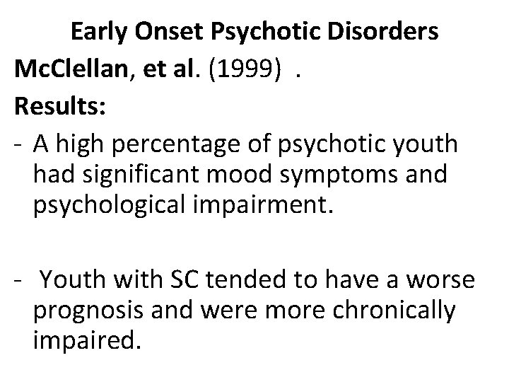 Early Onset Psychotic Disorders Mc. Clellan, et al. (1999). Results: - A high percentage