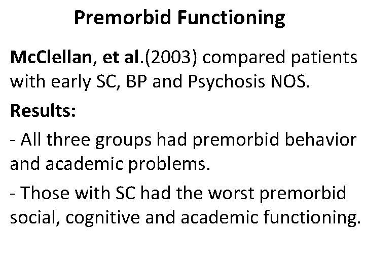 Premorbid Functioning Mc. Clellan, et al. (2003) compared patients with early SC, BP and