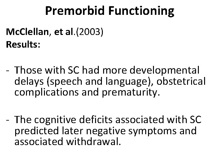 Premorbid Functioning Mc. Clellan, et al. (2003) Results: - Those with SC had more