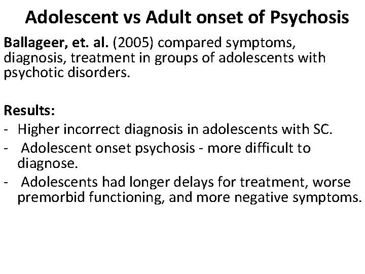 Adolescent vs Adult onset of Psychosis Ballageer, et. al. (2005) compared symptoms, diagnosis, treatment