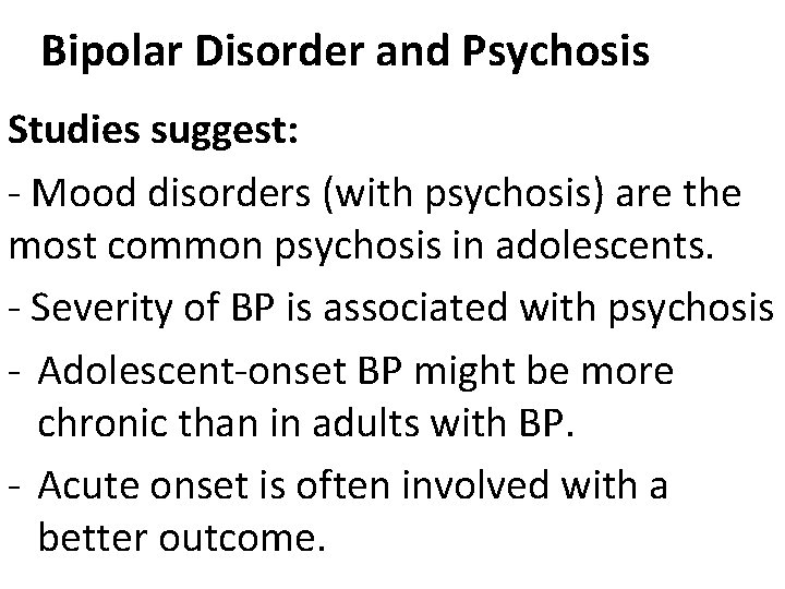 Bipolar Disorder and Psychosis Studies suggest: - Mood disorders (with psychosis) are the most