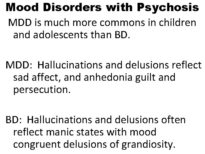 Mood Disorders with Psychosis MDD is much more commons in children and adolescents than