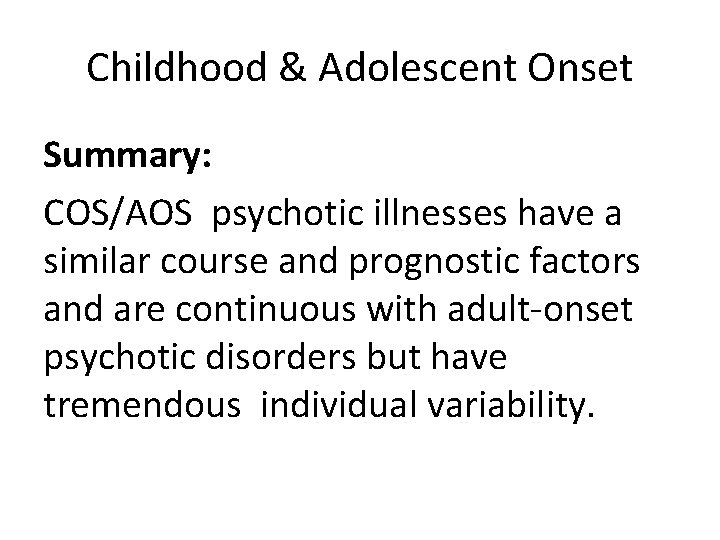 Childhood & Adolescent Onset Summary: COS/AOS psychotic illnesses have a similar course and prognostic