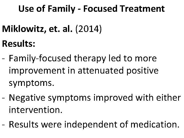 Use of Family - Focused Treatment Miklowitz, et. al. (2014) Results: - Family-focused therapy