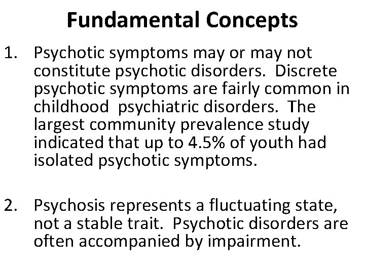 Fundamental Concepts 1. Psychotic symptoms may or may not constitute psychotic disorders. Discrete psychotic