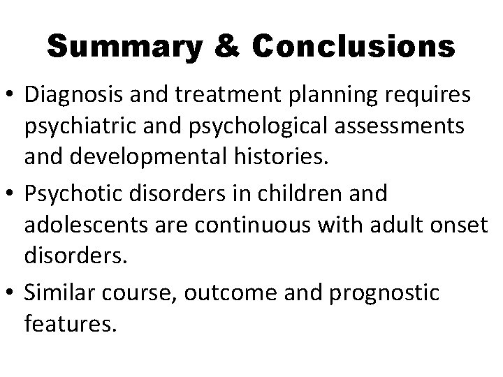 Summary & Conclusions • Diagnosis and treatment planning requires psychiatric and psychological assessments and