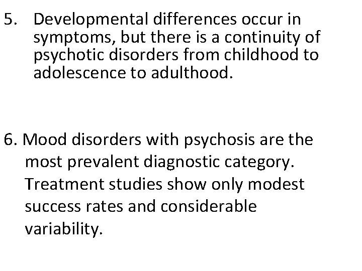 5. Developmental differences occur in symptoms, but there is a continuity of psychotic disorders
