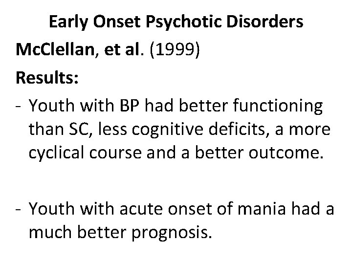Early Onset Psychotic Disorders Mc. Clellan, et al. (1999) Results: - Youth with BP