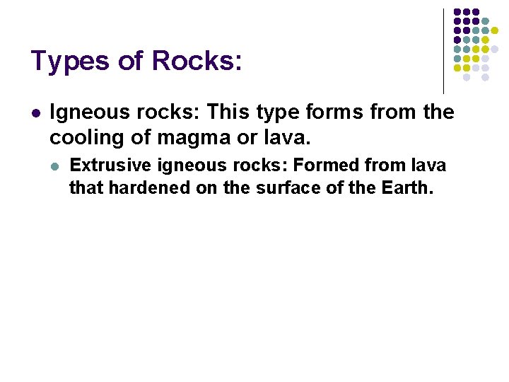 Types of Rocks: l Igneous rocks: This type forms from the cooling of magma